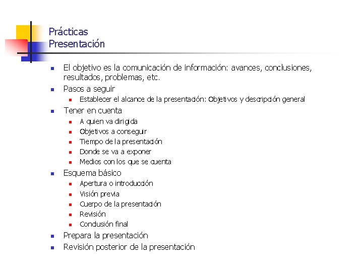 Prácticas Presentación n n El objetivo es la comunicación de información: avances, conclusiones, resultados,