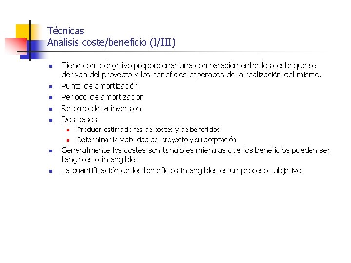 Técnicas Análisis coste/beneficio (I/III) n n n Tiene como objetivo proporcionar una comparación entre