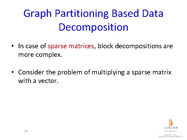 Graph Partitioning Based Data Decomposition • In case of sparse matrices, block decompositions are