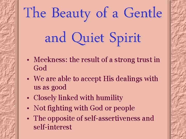 The Beauty of a Gentle and Quiet Spirit • Meekness: the result of a