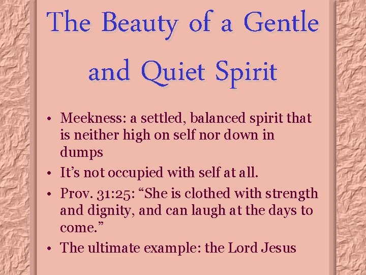 The Beauty of a Gentle and Quiet Spirit • Meekness: a settled, balanced spirit