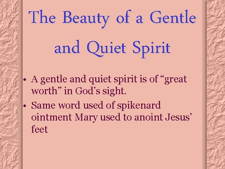 The Beauty of a Gentle and Quiet Spirit • A gentle and quiet spirit