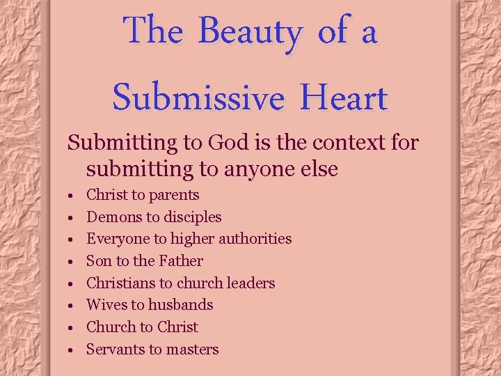 The Beauty of a Submissive Heart Submitting to God is the context for submitting