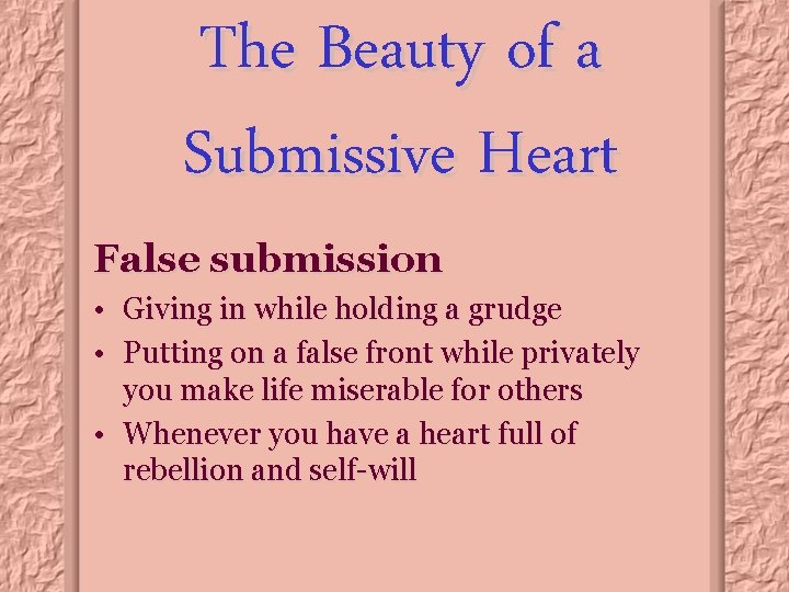 The Beauty of a Submissive Heart False submission • Giving in while holding a