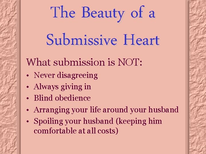 The Beauty of a Submissive Heart What submission is NOT: • • • Never