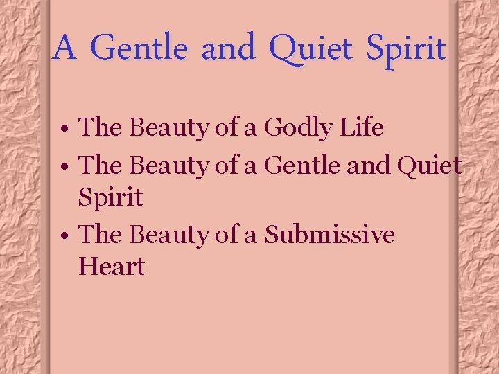 A Gentle and Quiet Spirit • The Beauty of a Godly Life • The