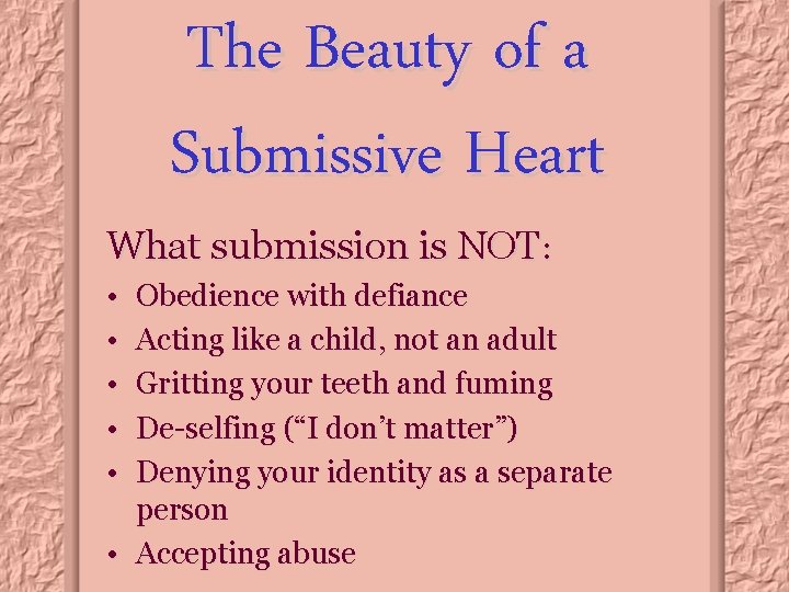 The Beauty of a Submissive Heart What submission is NOT: • • • Obedience