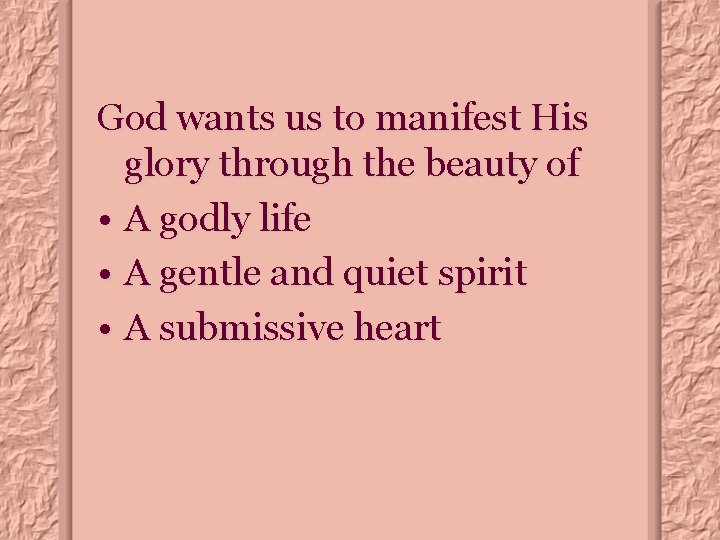 God wants us to manifest His glory through the beauty of • A godly