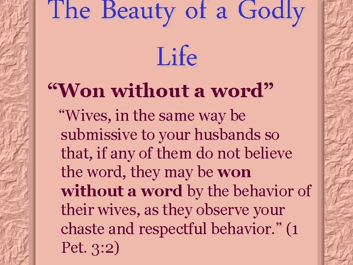 The Beauty of a Godly Life “Won without a word” “Wives, in the same