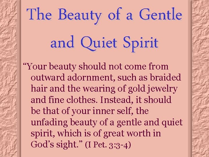 The Beauty of a Gentle and Quiet Spirit “Your beauty should not come from
