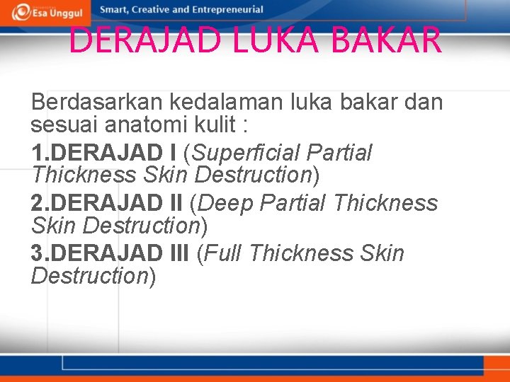 DERAJAD LUKA BAKAR Berdasarkan kedalaman luka bakar dan sesuai anatomi kulit : 1. DERAJAD