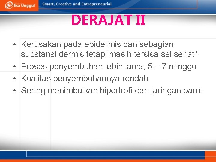 DERAJAT II • Kerusakan pada epidermis dan sebagian substansi dermis tetapi masih tersisa sel