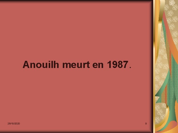 Anouilh meurt en 1987. 26/10/2020 9 