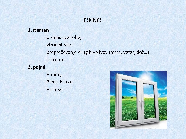 OKNO 1. Namen prenos svetlobe, vizuelni stik preprečevanje drugih vplivov (mraz, veter, dež…) zračenje