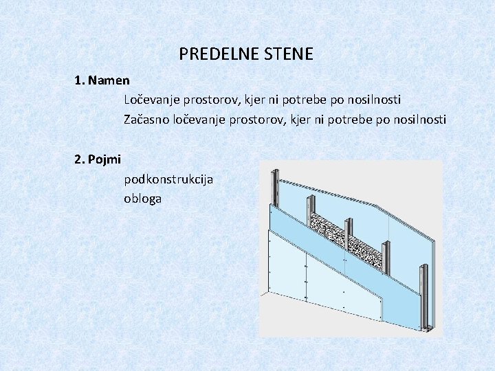PREDELNE STENE 1. Namen Ločevanje prostorov, kjer ni potrebe po nosilnosti Začasno ločevanje prostorov,