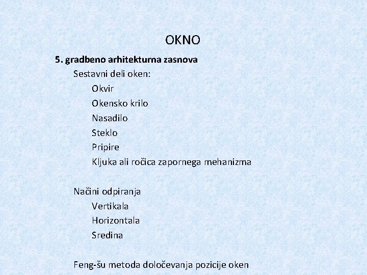OKNO 5. gradbeno arhitekturna zasnova Sestavni deli oken: Okvir Okensko krilo Nasadilo Steklo Pripire