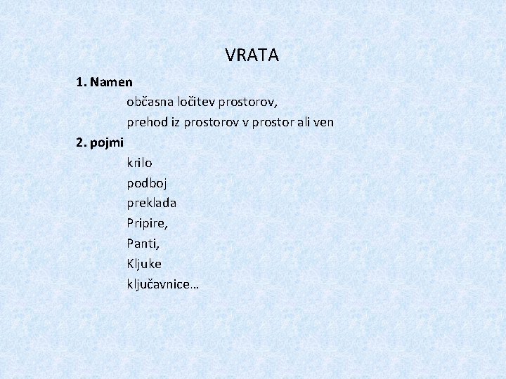 VRATA 1. Namen občasna ločitev prostorov, prehod iz prostorov v prostor ali ven 2.