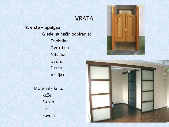 VRATA 3. vrste – tipolgija Glede na način odpiranja: Enokrilna Dvokrilna Nihajna Dvižna Drsna