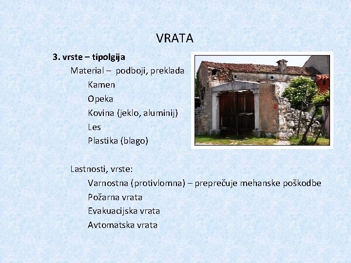 VRATA 3. vrste – tipolgija Material – podboji, preklada Kamen Opeka Kovina (jeklo, aluminij)