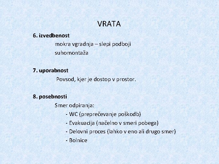 VRATA 6. izvedbenost mokra vgradnja – slepi podboji suhomontaža 7. uporabnost Povsod, kjer je