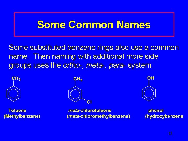 Some Common Names Some substituted benzene rings also use a common name. Then naming