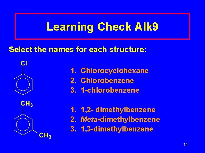 Learning Check Alk 9 Select the names for each structure: 1. Chlorocyclohexane 2. Chlorobenzene