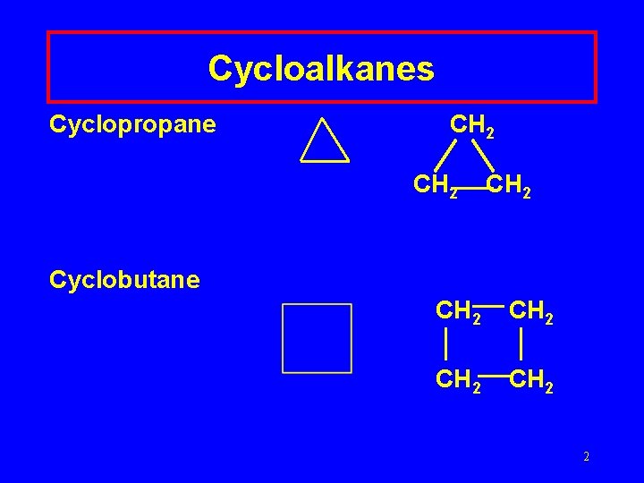 Cycloalkanes Cyclopropane CH 2 Cyclobutane Timberlake Lecture. PLUS 1999 CH 2 2 