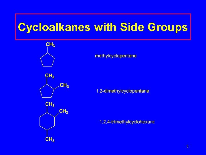 Cycloalkanes with Side Groups Timberlake Lecture. PLUS 1999 5 