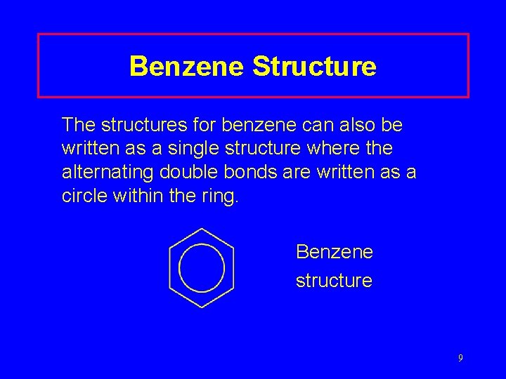 Benzene Structure The structures for benzene can also be written as a single structure