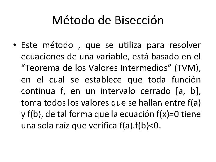 Método de Bisección • Este método , que se utiliza para resolver ecuaciones de