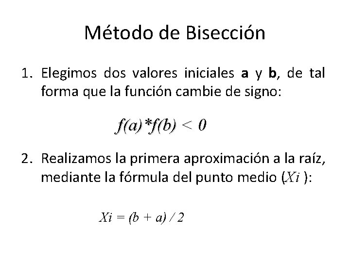 Método de Bisección 1. Elegimos dos valores iniciales a y b, de tal forma