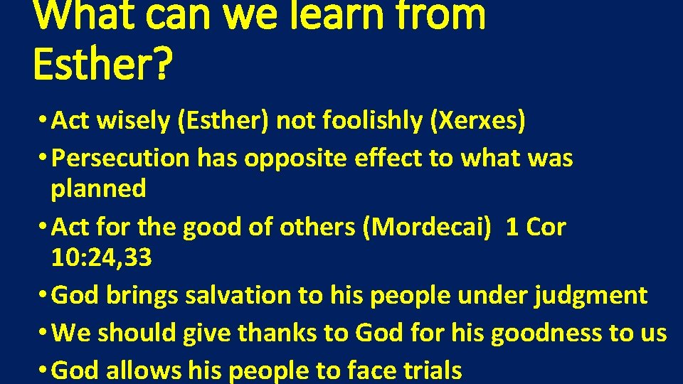 What can we learn from Esther? • Act wisely (Esther) not foolishly (Xerxes) •