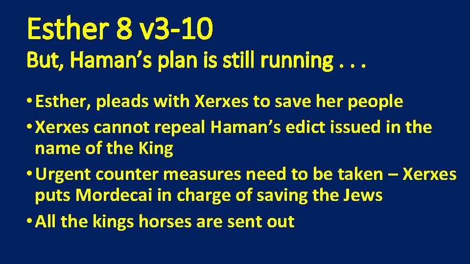 Esther 8 v 3 -10 But, Haman’s plan is still running. . . •