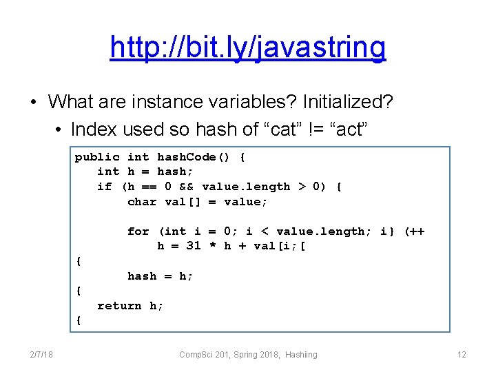 http: //bit. ly/javastring • What are instance variables? Initialized? • Index used so hash