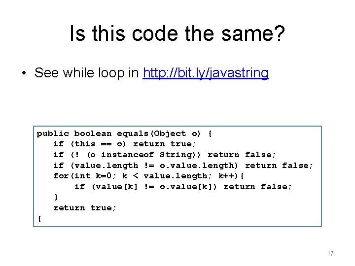 Is this code the same? • See while loop in http: //bit. ly/javastring public