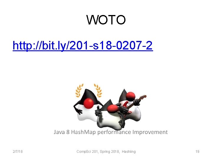 WOTO http: //bit. ly/201 -s 18 -0207 -2 2/7/18 Comp. Sci 201, Spring 2018,