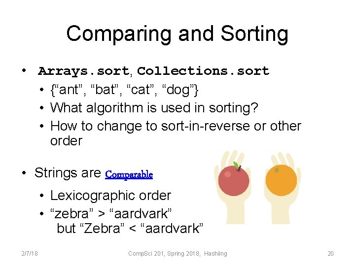 Comparing and Sorting • Arrays. sort, Collections. sort • {“ant”, “bat”, “cat”, “dog”} •