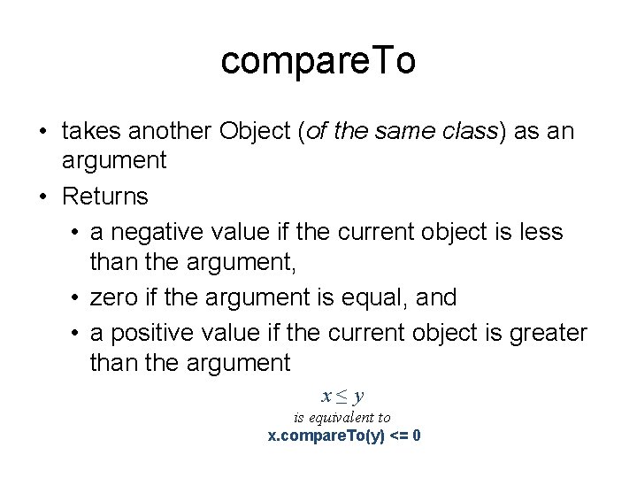 compare. To • takes another Object (of the same class) as an argument •