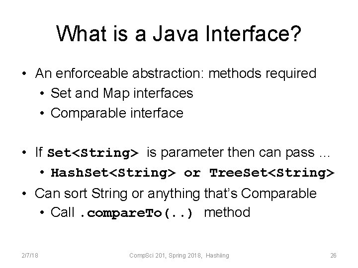 What is a Java Interface? • An enforceable abstraction: methods required • Set and