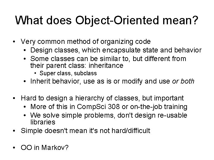 What does Object-Oriented mean? • Very common method of organizing code • Design classes,