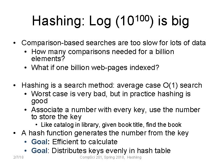 Hashing: Log (10100) is big • Comparison-based searches are too slow for lots of