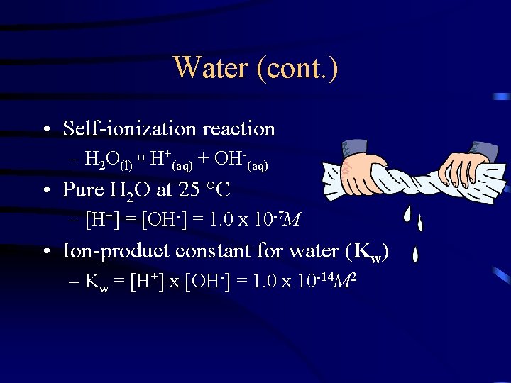 Water (cont. ) • Self-ionization reaction – H 2 O(l) H+(aq) + OH-(aq) •