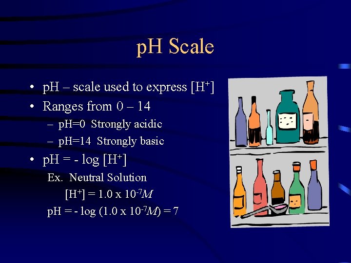 p. H Scale • p. H – scale used to express [H+] • Ranges