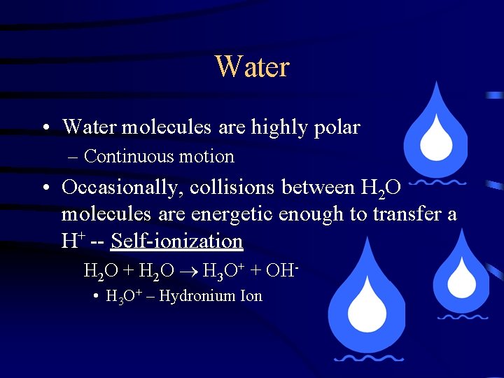 Water • Water molecules are highly polar – Continuous motion • Occasionally, collisions between