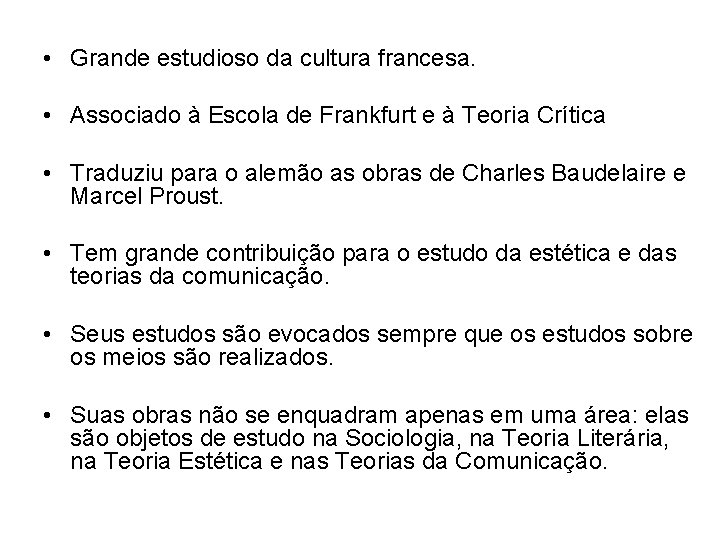  • Grande estudioso da cultura francesa. • Associado à Escola de Frankfurt e