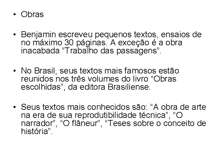  • Obras • Benjamin escreveu pequenos textos, ensaios de no máximo 30 páginas.