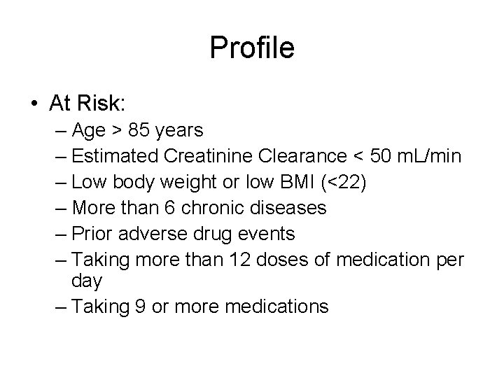 Profile • At Risk: – Age > 85 years – Estimated Creatinine Clearance <