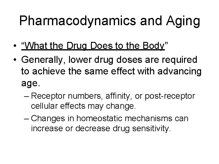 Pharmacodynamics and Aging • “What the Drug Does to the Body” • Generally, lower