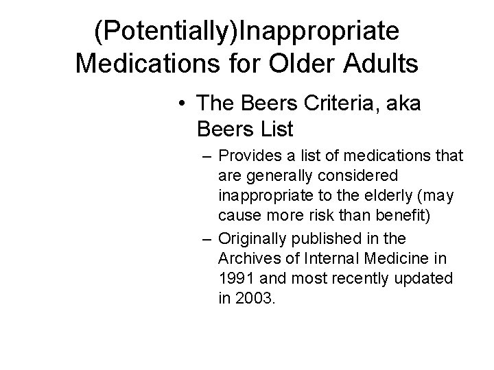 (Potentially)Inappropriate Medications for Older Adults • The Beers Criteria, aka Beers List – Provides