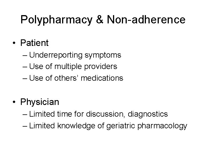 Polypharmacy & Non-adherence • Patient – Underreporting symptoms – Use of multiple providers –